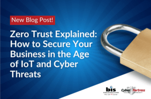 BIS Blog Zero Trust Explained How to Secure Your Business in the Age of IoT and Cyber Threats