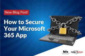 BIS Blog Image How to Secure Your Microsoft 365 App