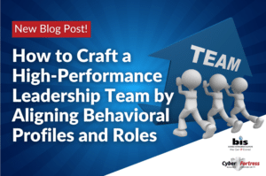 BIS Blog Image How to Craft a High Performance Leadership Team by Aligning Behavioral Profiles and Roles