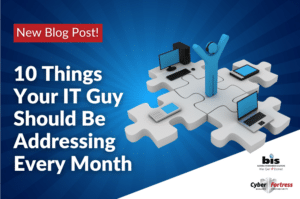 BIS Blog Image 10 Things Your IT Guy Should Be Addressing Every Month