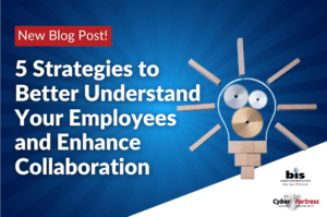 BIS Blog Image 5 Strategies to Better Understand Your Employees and Enhance Collaboration