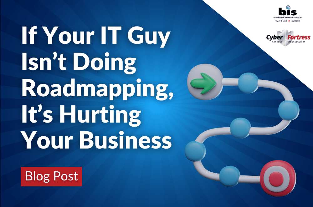 If Your IT Guy Isn’t Doing Roadmapping, It’s Hurting Your Business