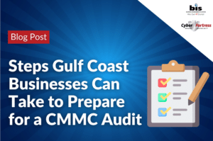 Steps Gulf Coast Businesses Can Take to Prepare for a CMMC Audit