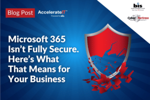 Microsoft 365 Isn’t Fully Secure. Here’s What That Means for Your Business